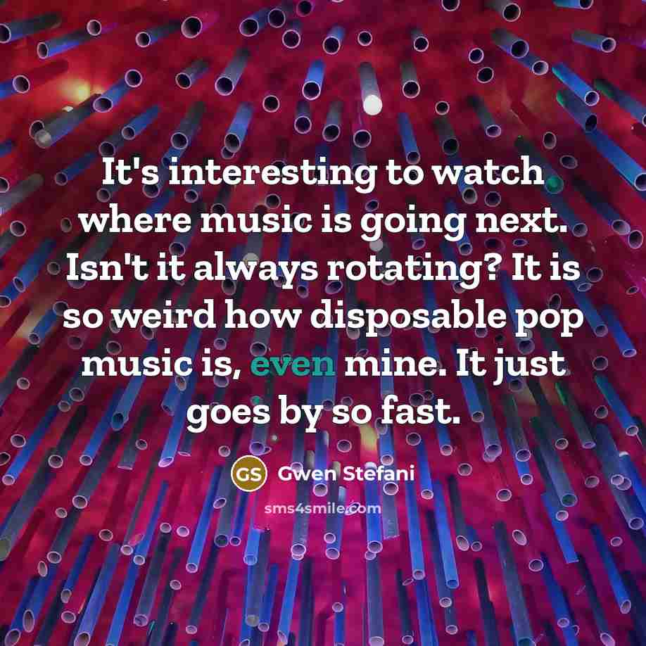 “It's interesting to watch where music is going next. Isn't…” quote by Gwen Stefani