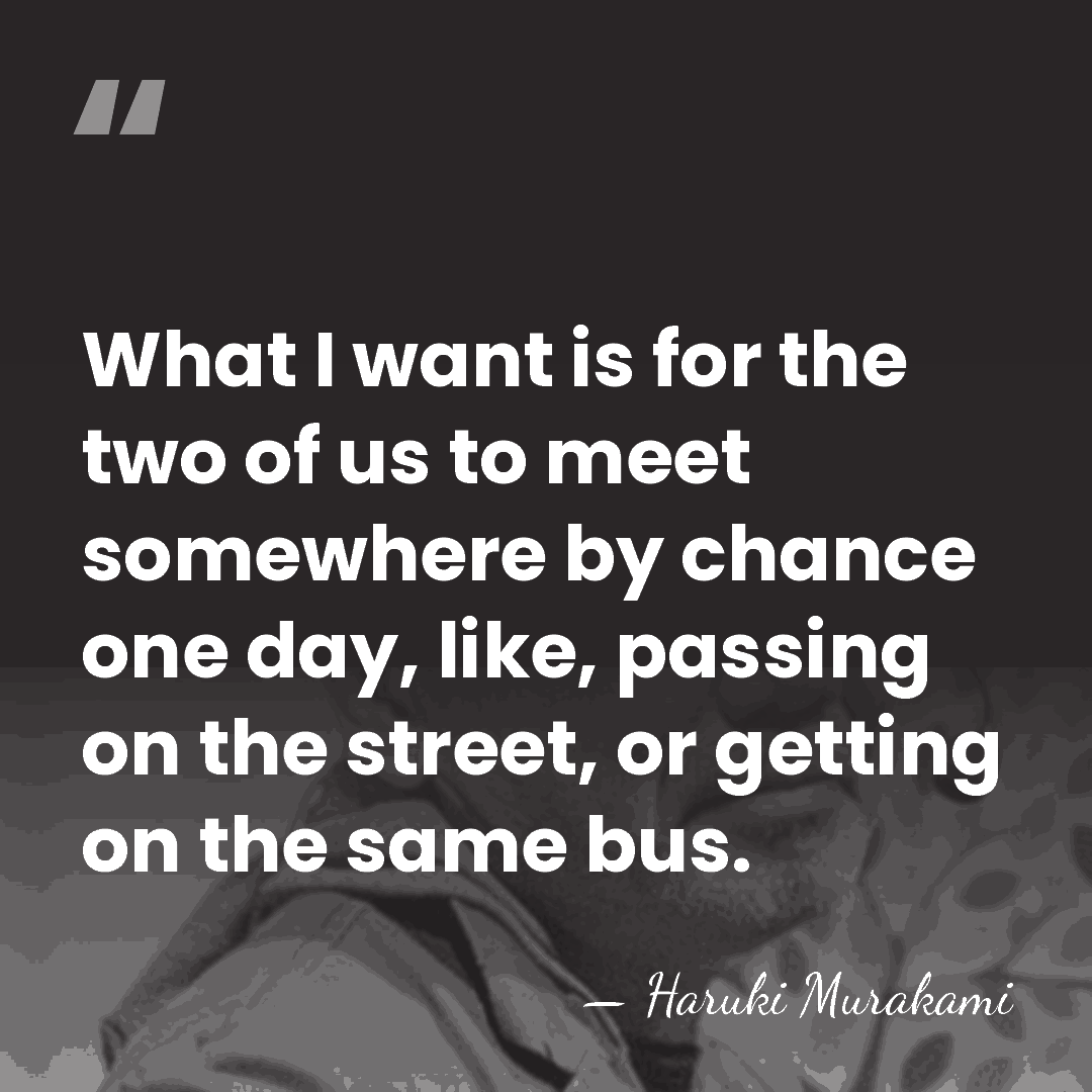 What I want is for the two of us to meet somewhere&hellip; - Haruki Murakami