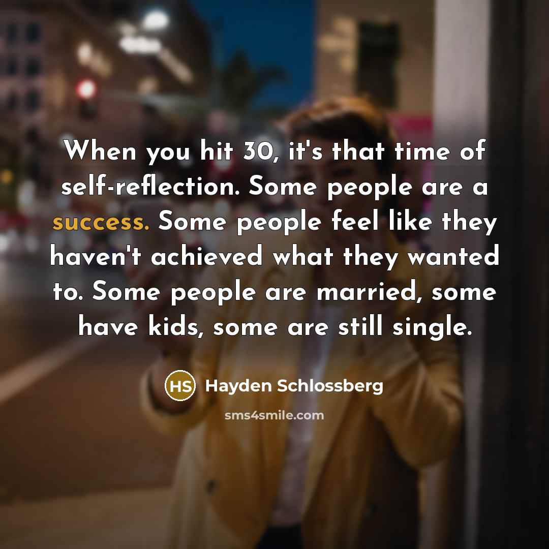 “When you hit 30, it's that time of self-reflection. Some…” quote by Hayden Schlossberg