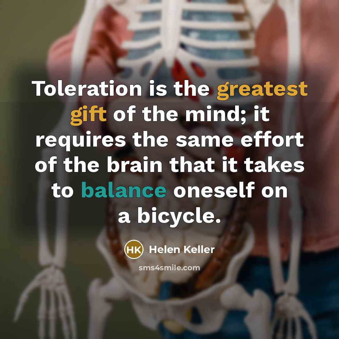 “Toleration is the greatest gift of the mind; it requires…” quote by Helen Keller