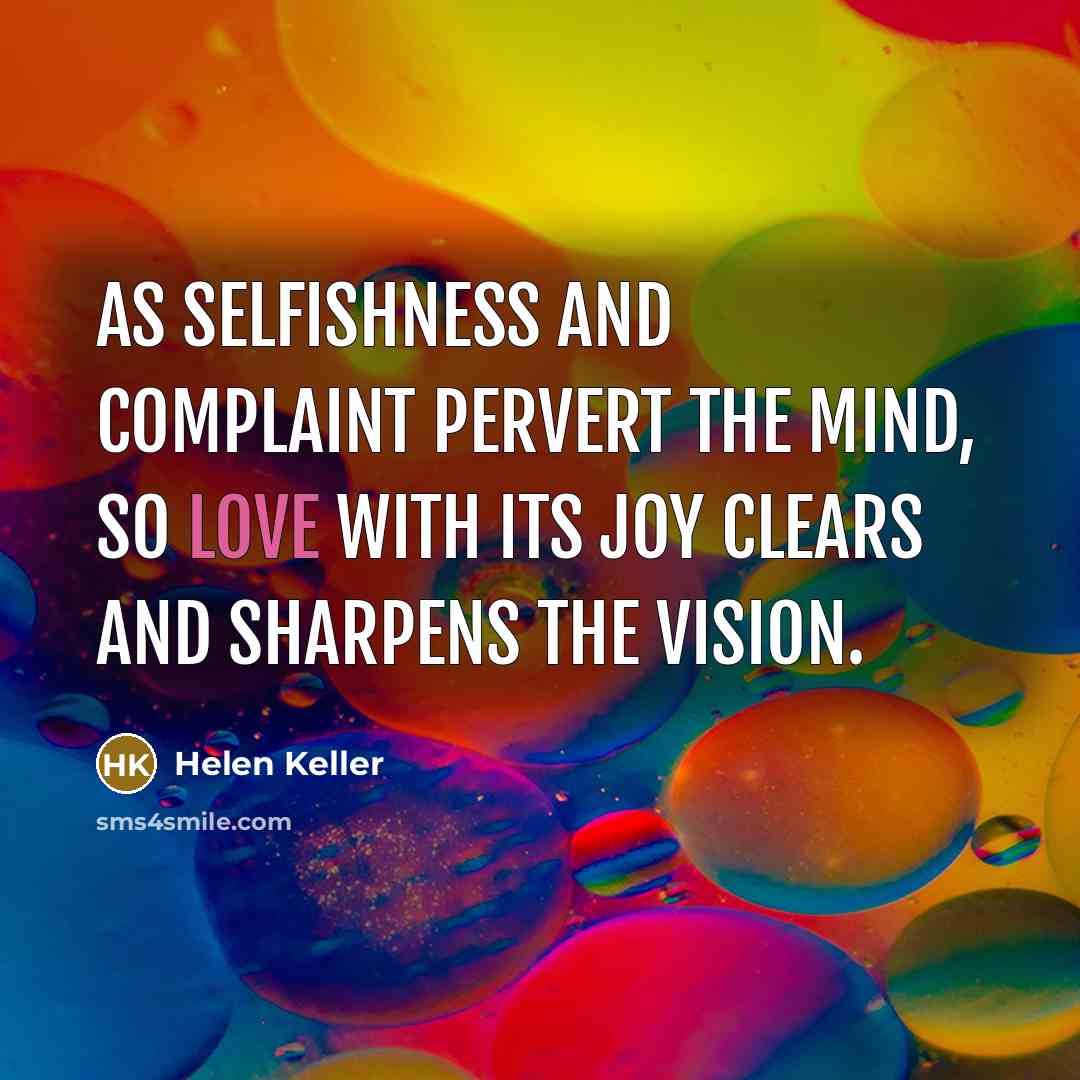 “As selfishness and complaint pervert the mind, so love with…” quote by Helen Keller
