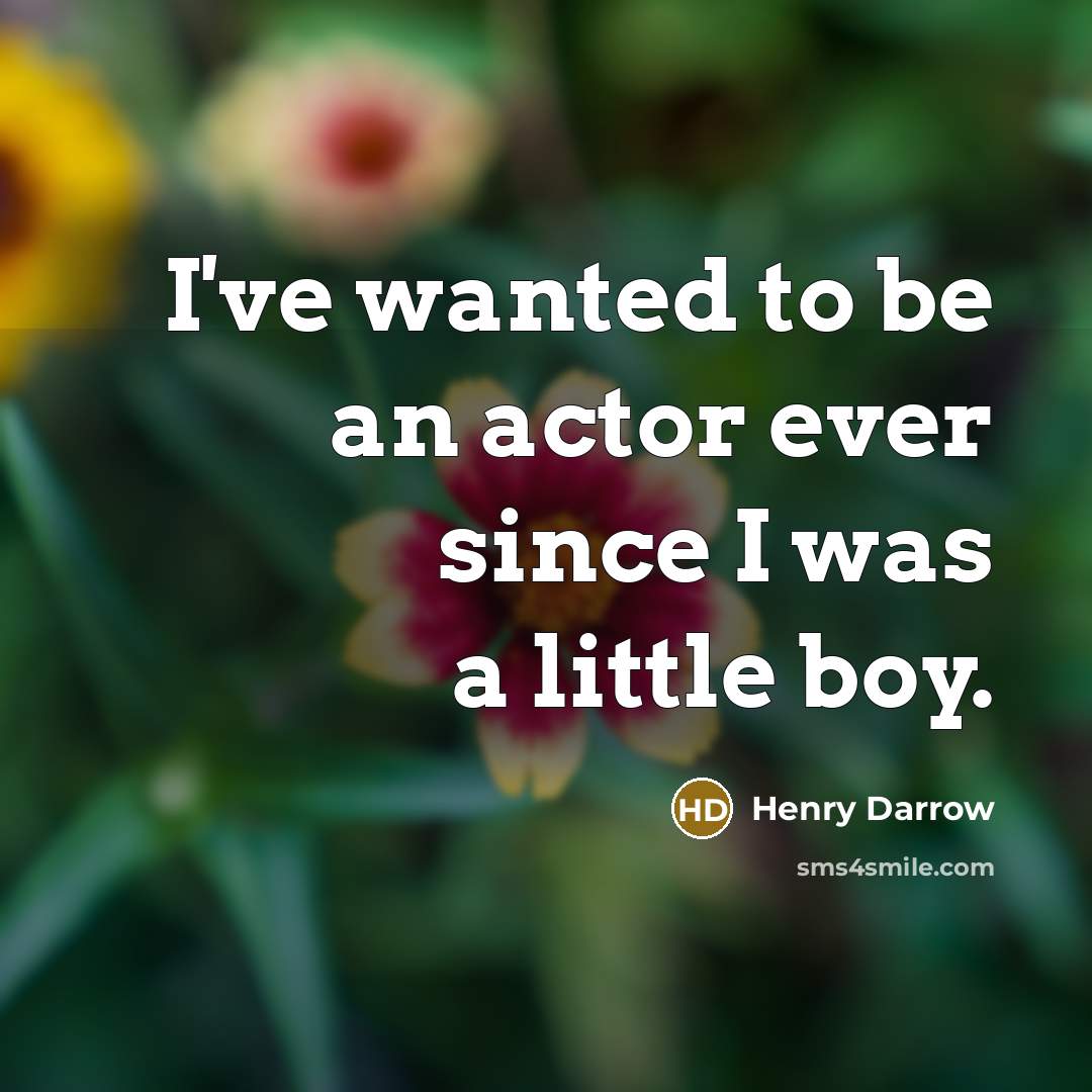 “I've wanted to be an actor ever since I was…” quote by Henry Darrow