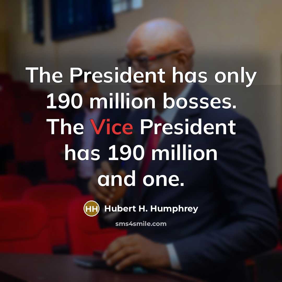 “The President has only 190 million bosses. The Vice President…” quote by Hubert H. Humphrey