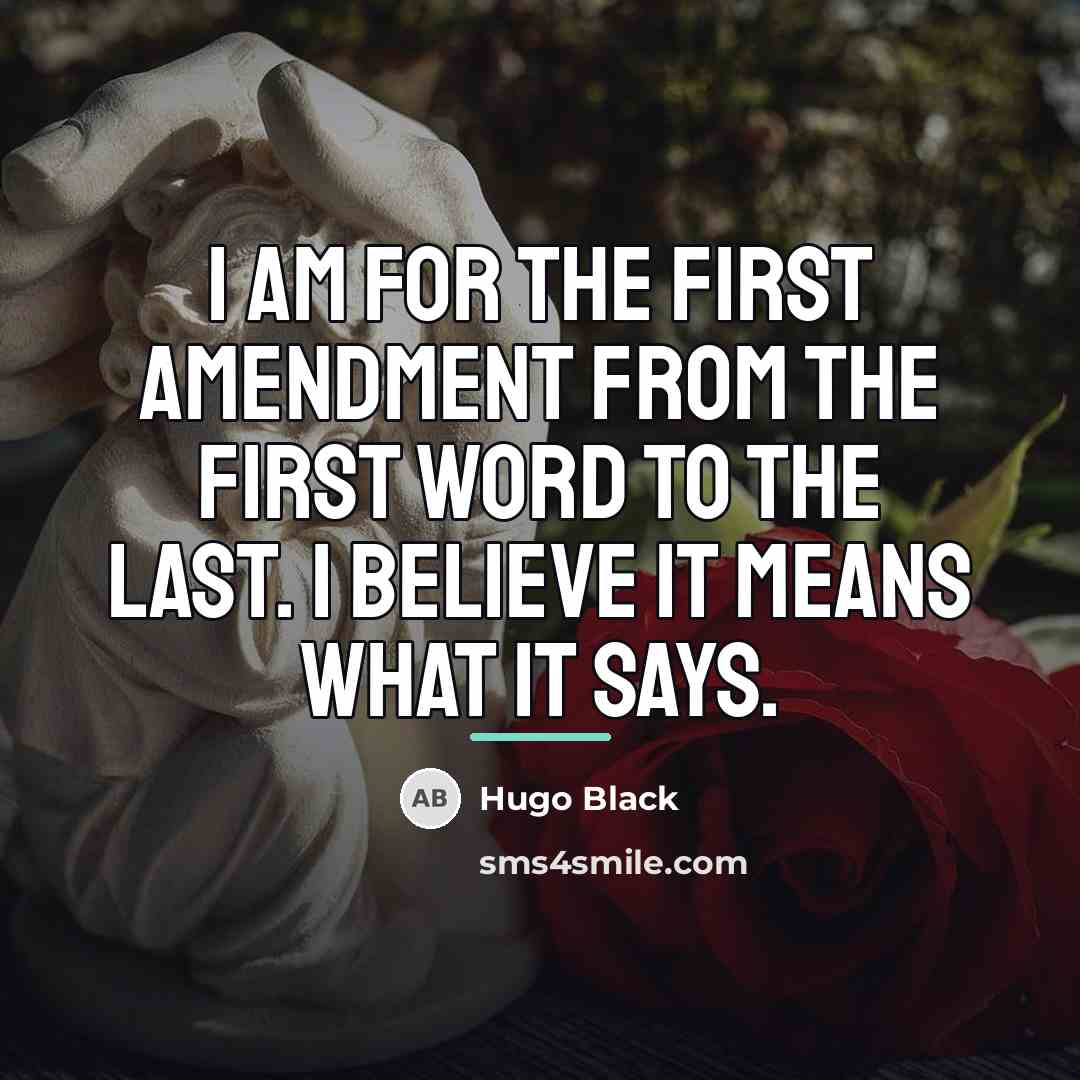 “I am for the First Amendment from the first word…” quote by Hugo Black