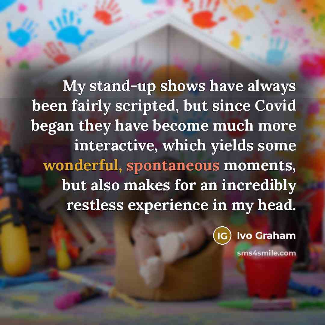 “My stand-up shows have always been fairly scripted, but since…” quote by Ivo Graham