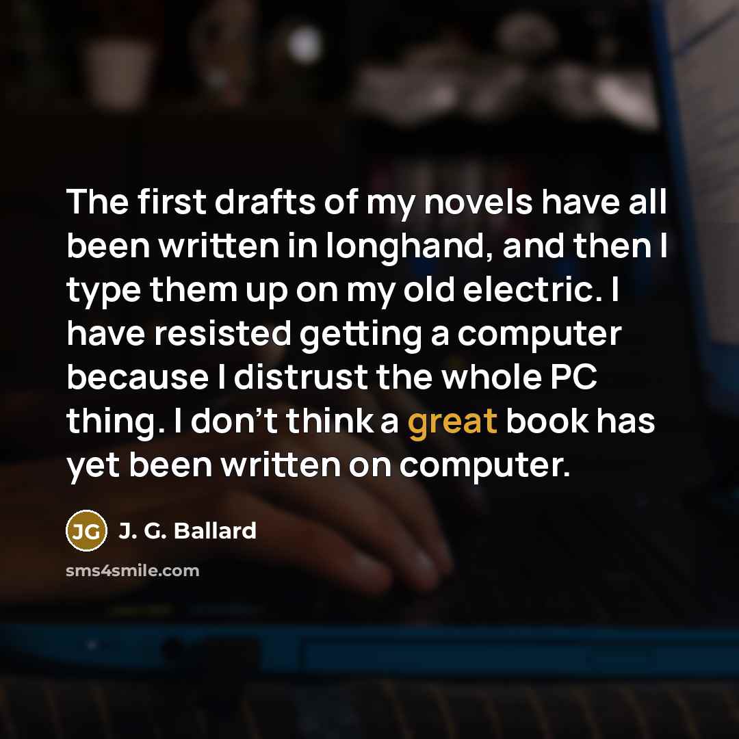 “The first drafts of my novels have all been written…” quote by J. G. Ballard