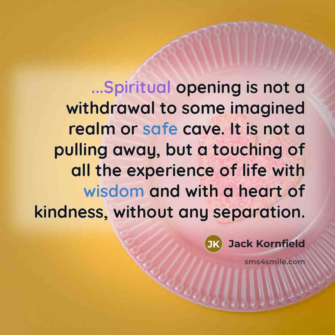 “...Spiritual opening is not a withdrawal to some imagined realm…” quote by Jack Kornfield