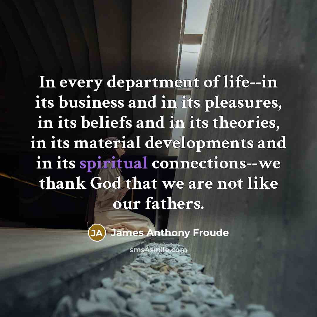 “In every department of life--in its business and in its…” quote by James Anthony Froude