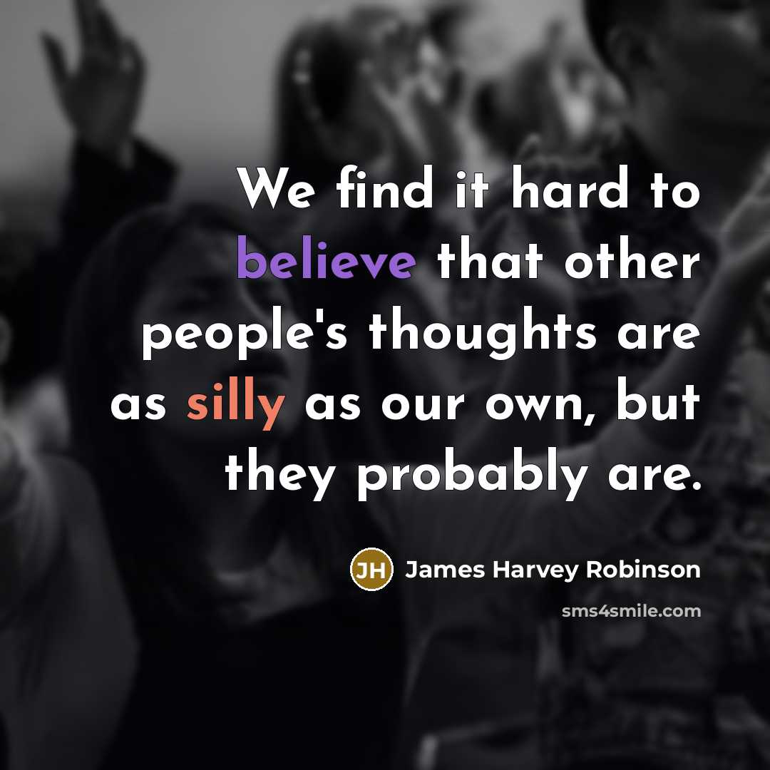 “We find it hard to believe that other people's thoughts…” quote by James Harvey Robinson