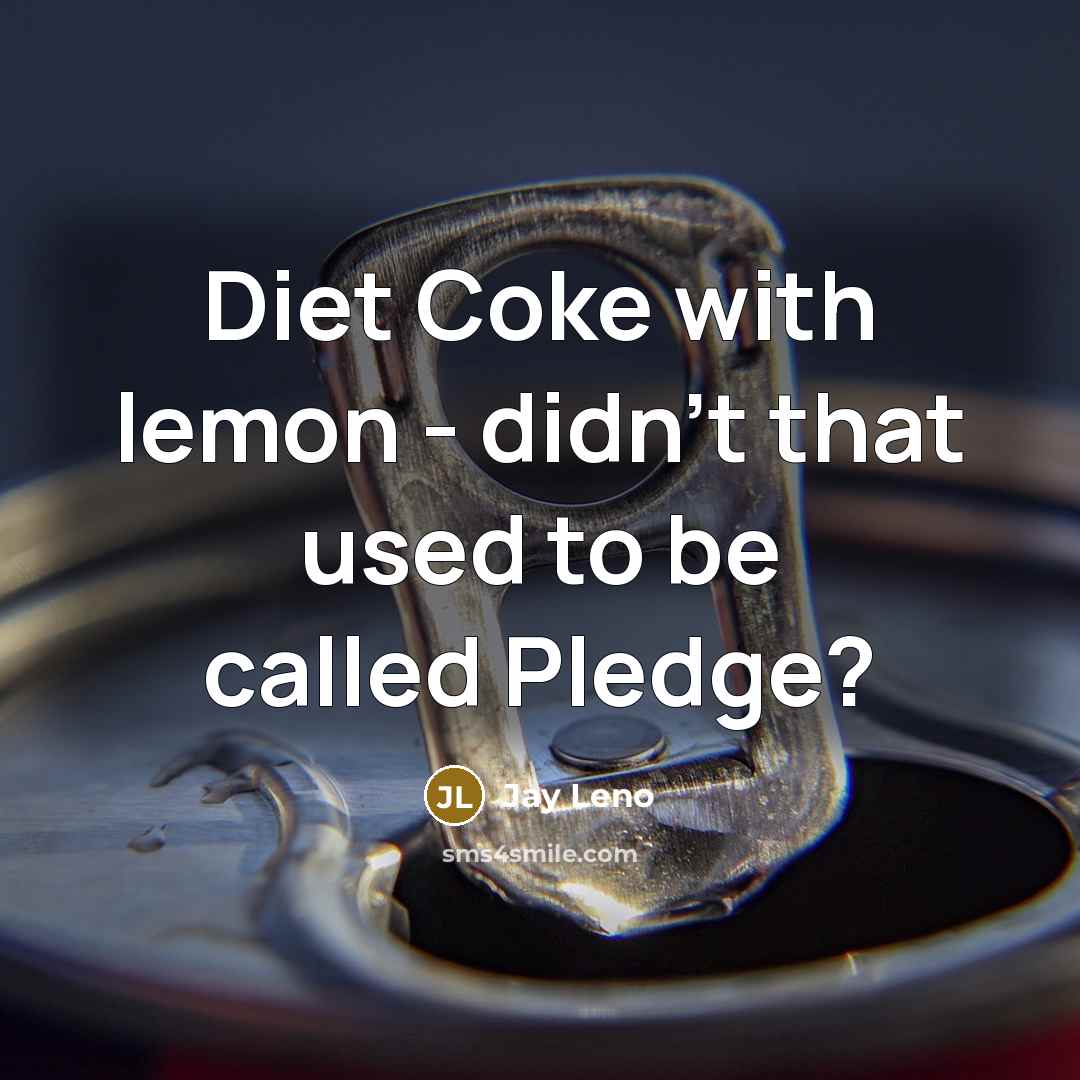 “Diet Coke with lemon - didn't that used to be…” quote by Jay Leno