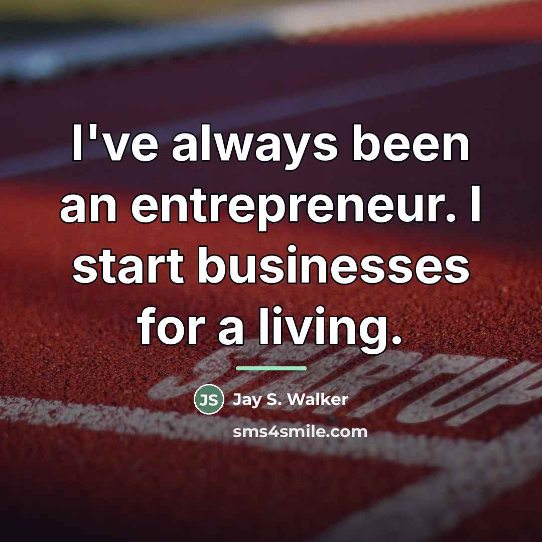 “I've always been an entrepreneur. I start businesses for a…” quote by Jay S. Walker