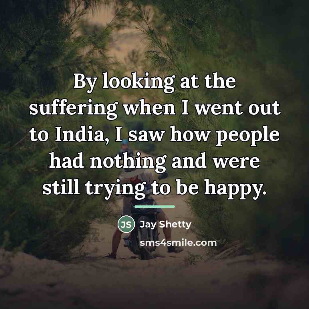 “By looking at the suffering when I went out to…” quote by Jay Shetty