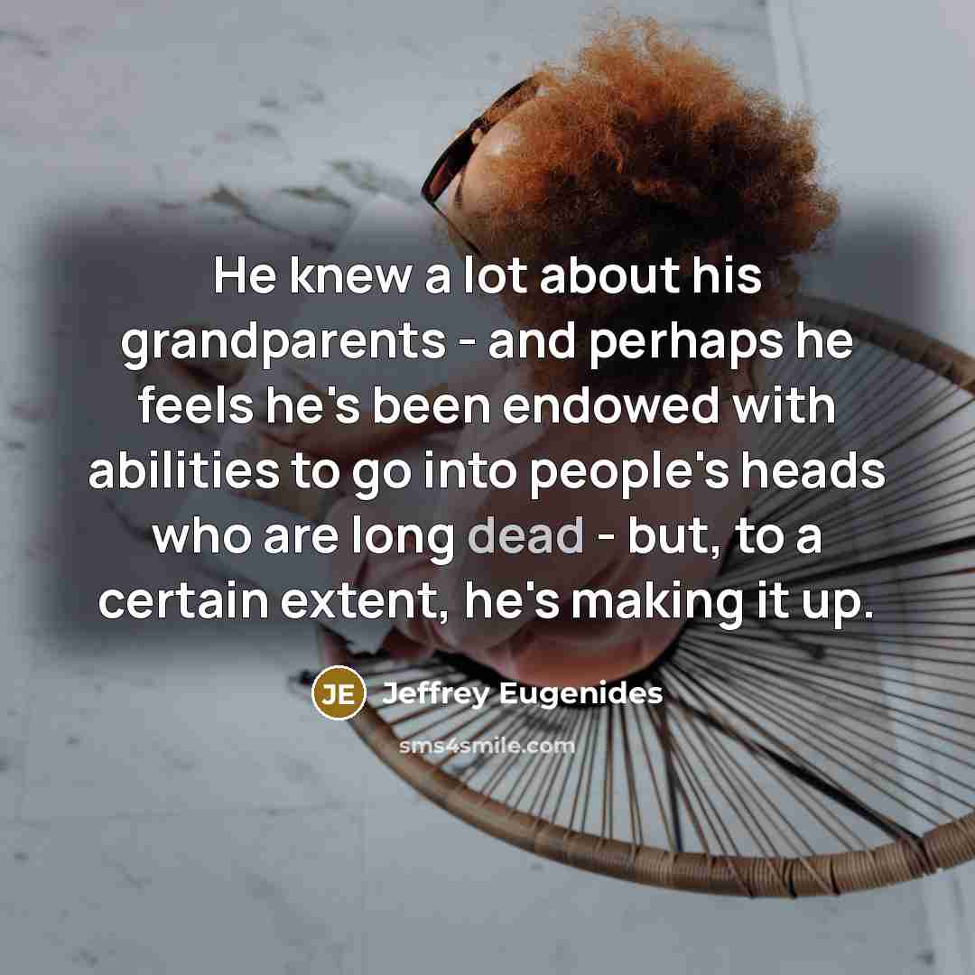 “He knew a lot about his grandparents - and perhaps…” quote by Jeffrey Eugenides