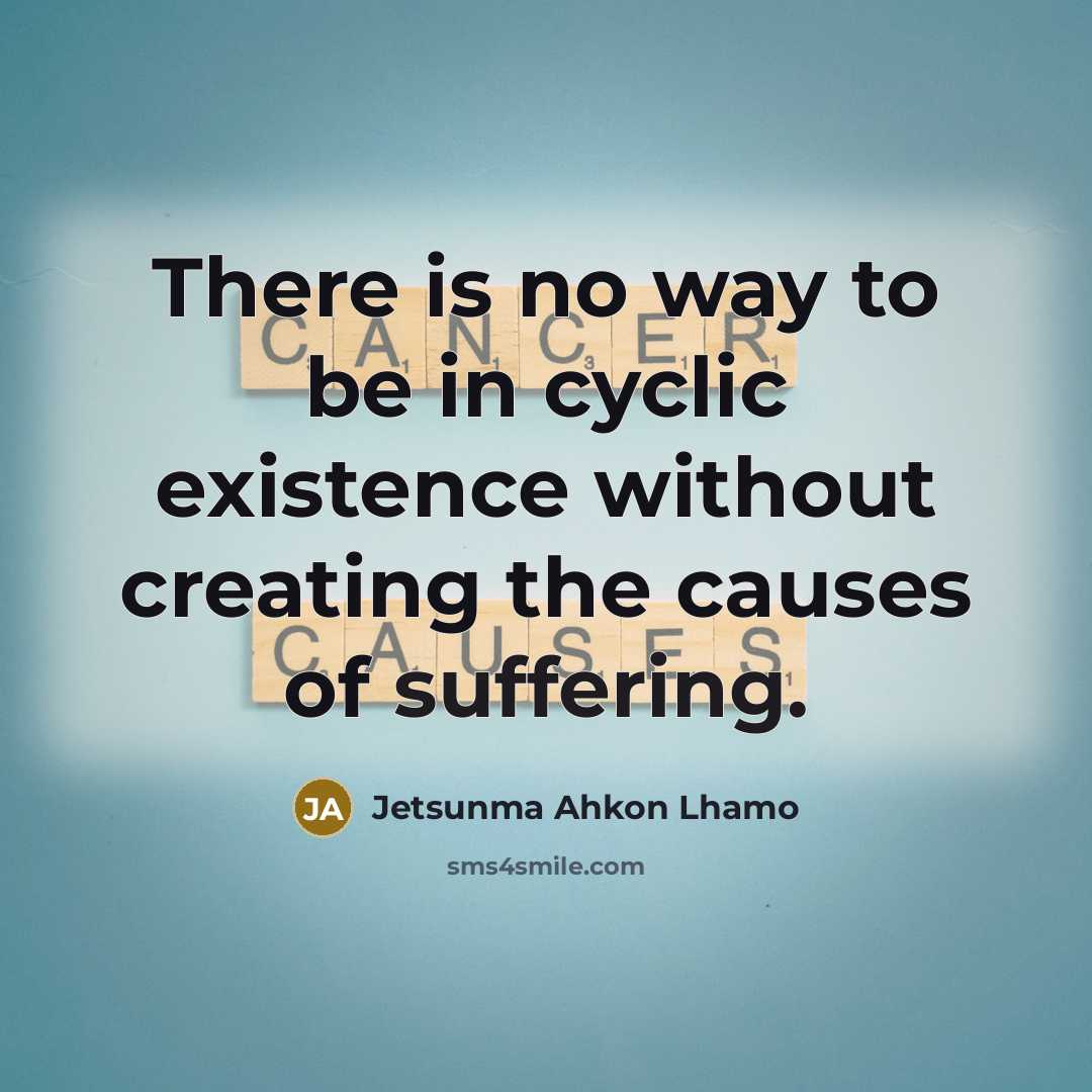 “There is no way to be in cyclic existence without…” quote by Jetsunma Ahkon Lhamo