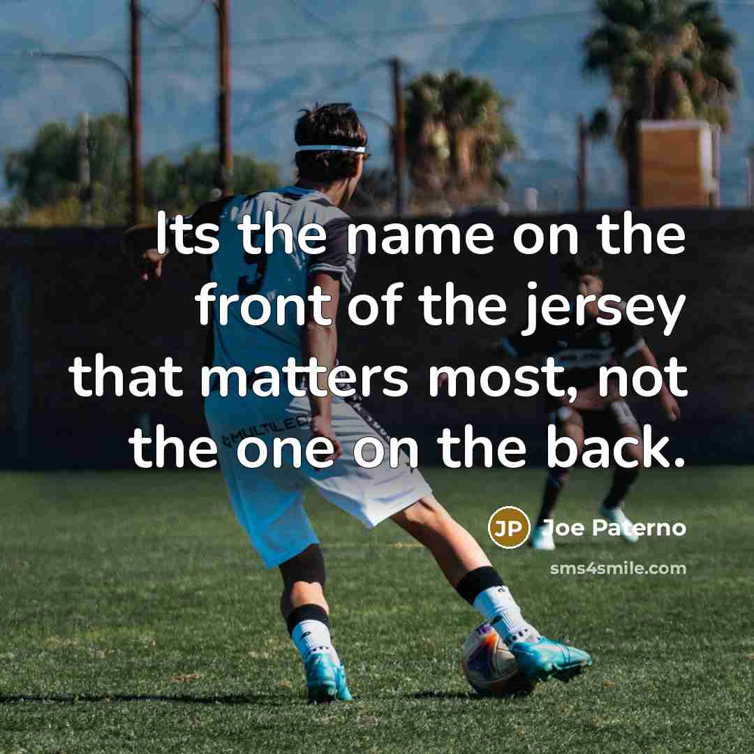 “Its the name on the front of the jersey that…” quote by Joe Paterno