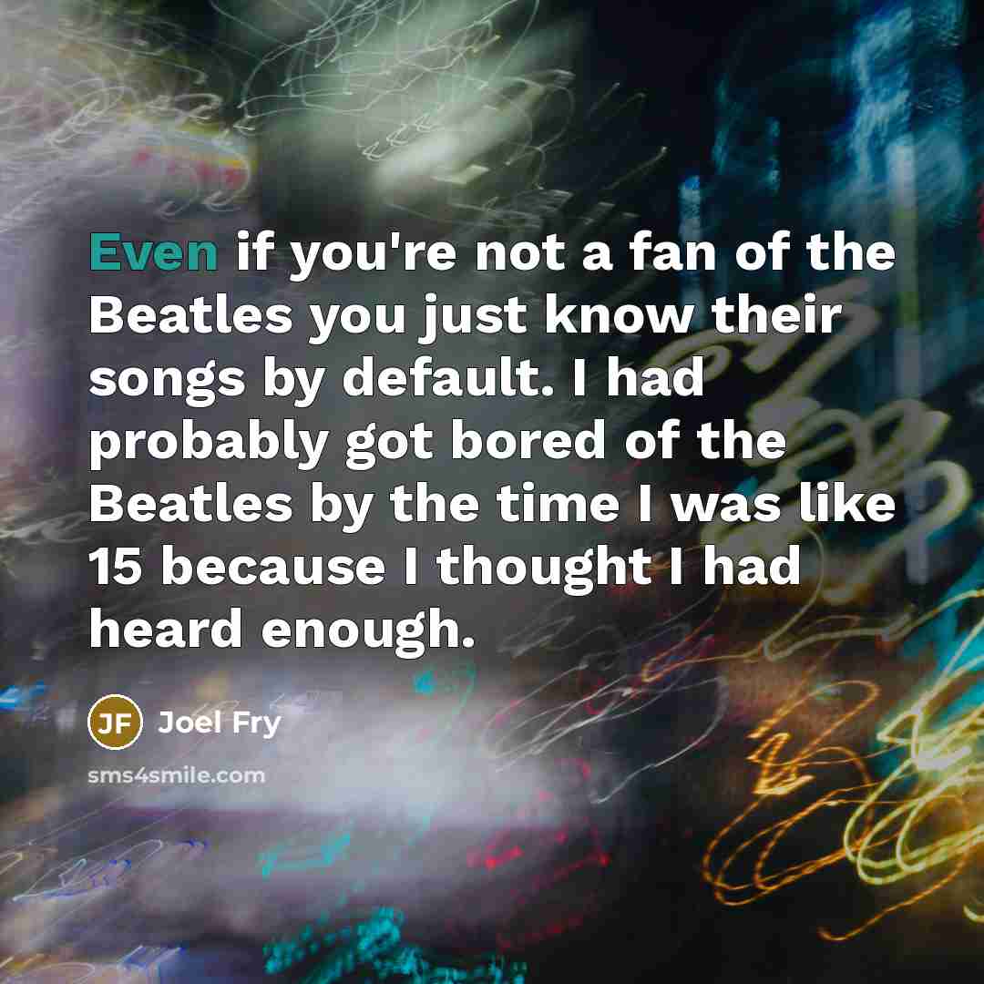 “Even if you're not a fan of the Beatles you…” quote by Joel Fry