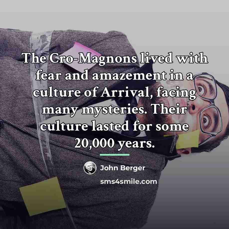 “The Cro-Magnons lived with fear and amazement in a culture…” quote by John Berger