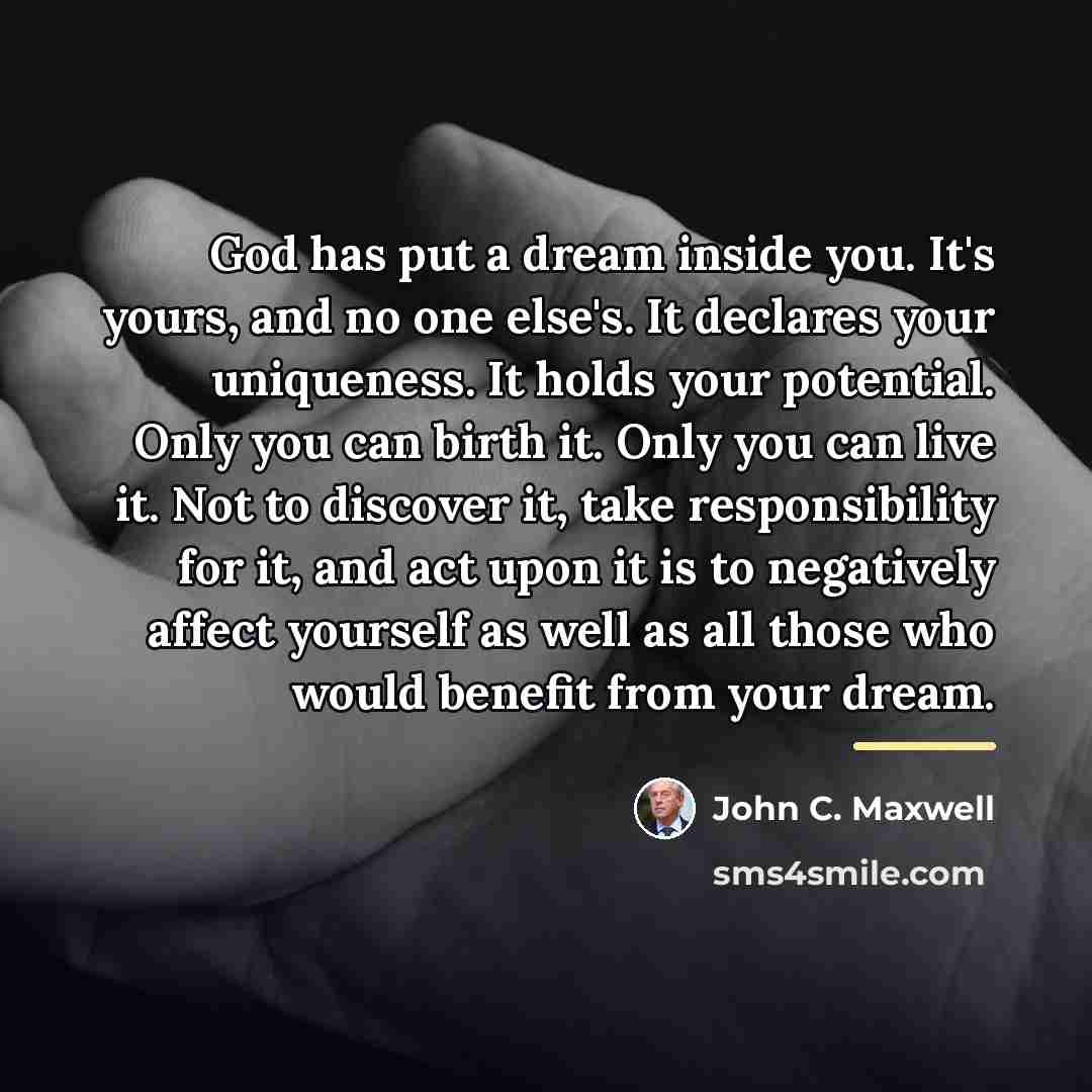 “God has put a dream inside you. It's yours, and…” quote by John C. Maxwell
