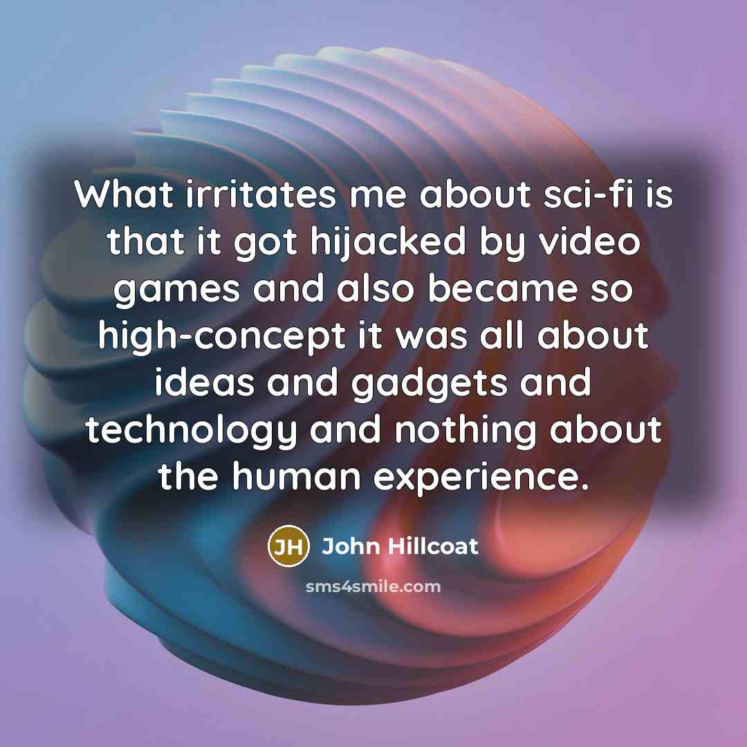 “What irritates me about sci-fi is that it got hijacked…” quote by John Hillcoat