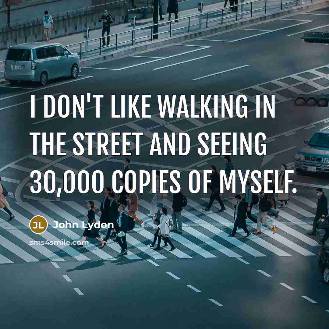 “I don't like walking in the street and seeing 30,000…” quote by John Lydon