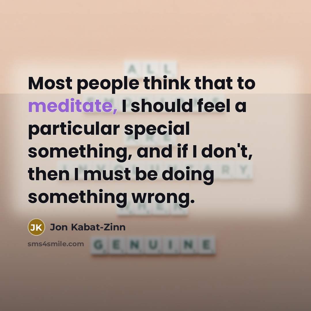 “Most people think that to meditate, I should feel a…” quote by Jon Kabat-Zinn