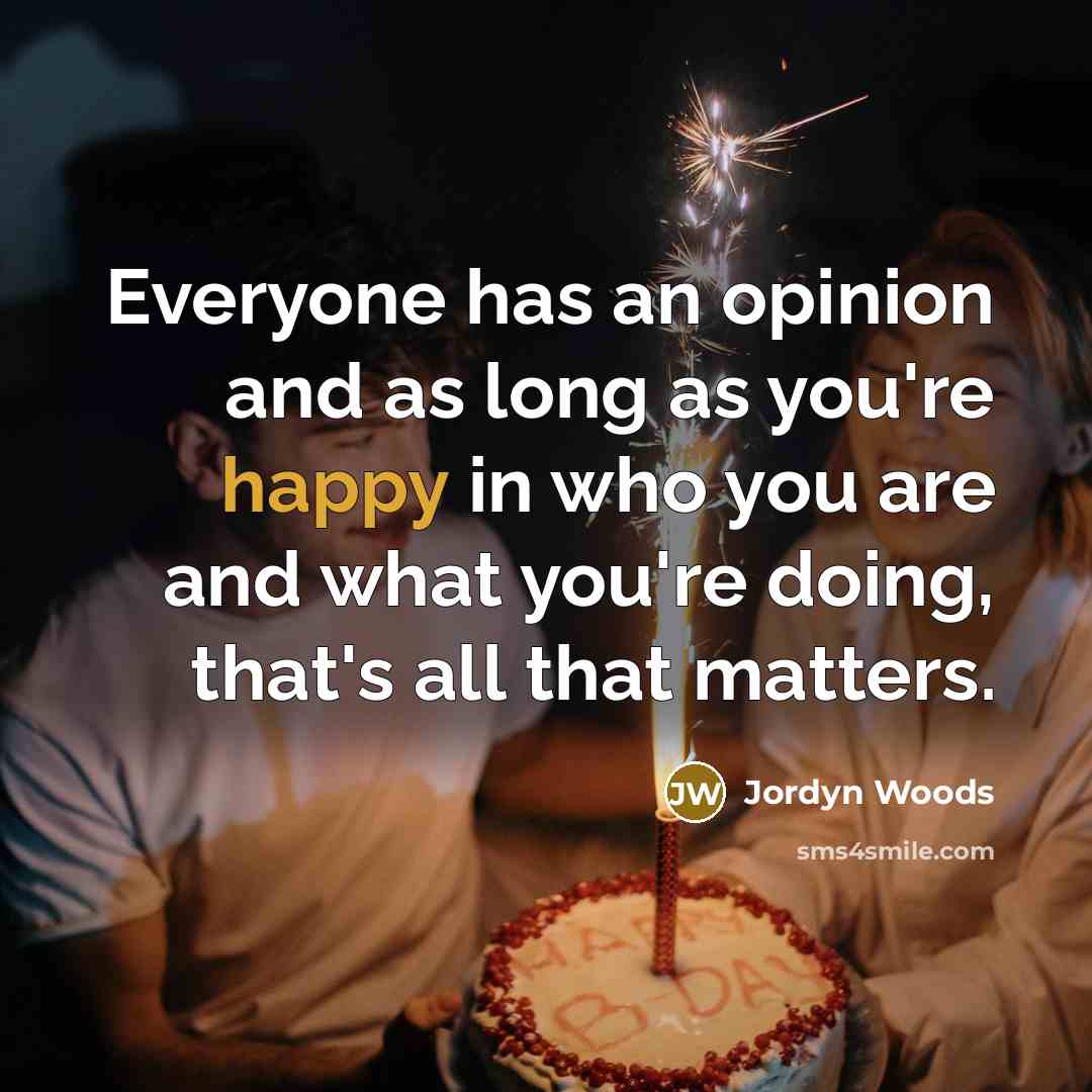 “Everyone has an opinion and as long as you're happy…” quote by Jordyn Woods