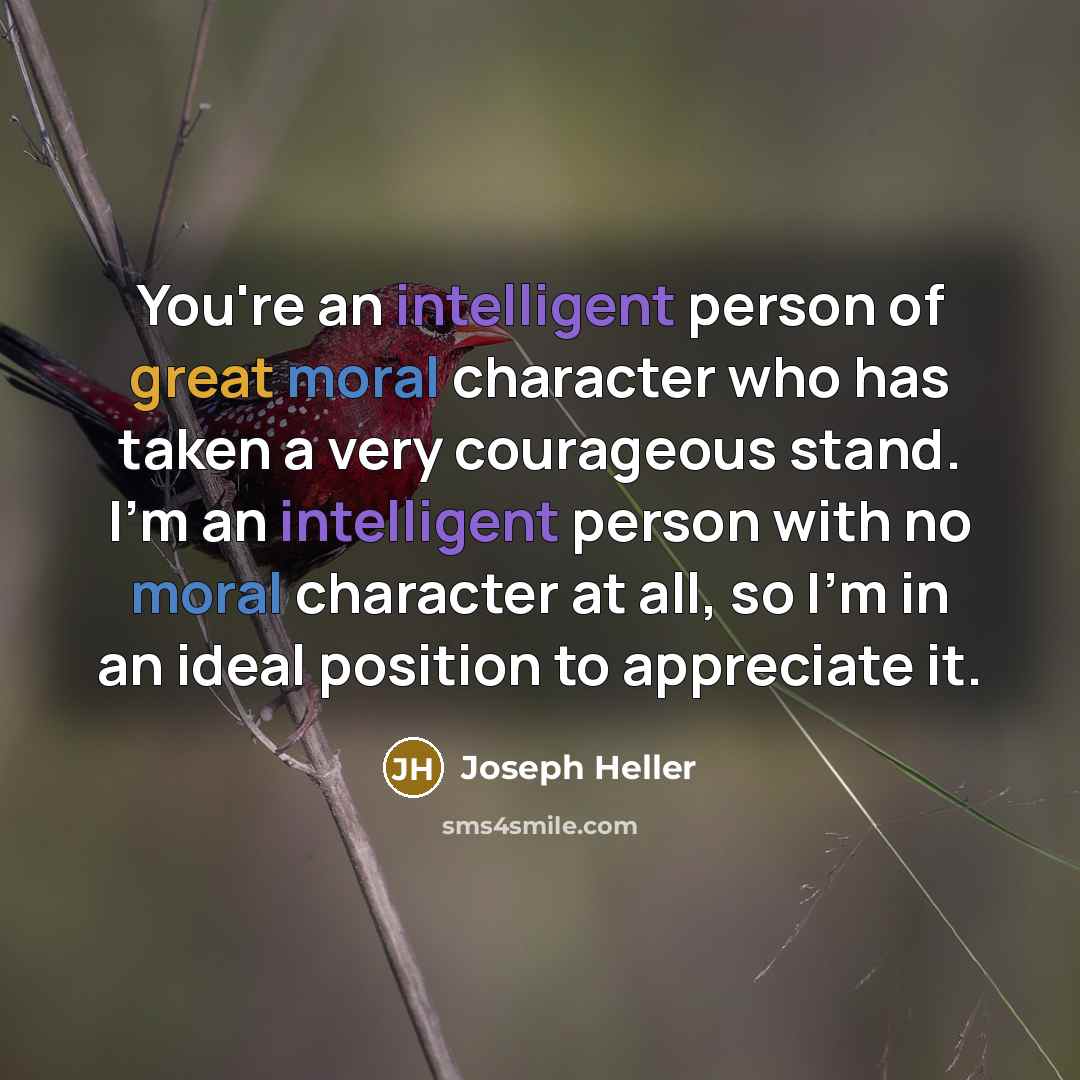 “You're an intelligent person of great moral character who has…” quote by Joseph Heller