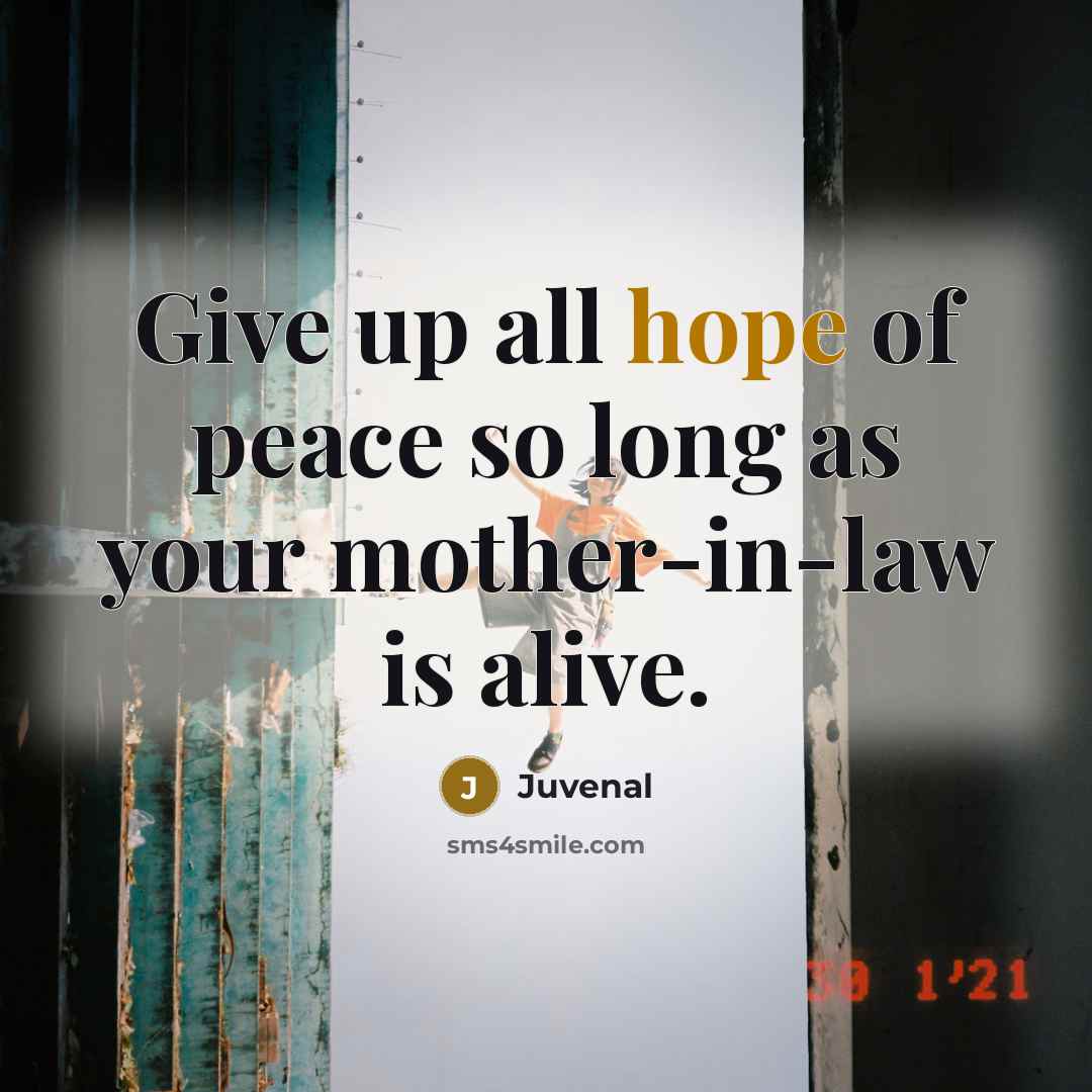 “Give up all hope of peace so long as your…” quote by Juvenal