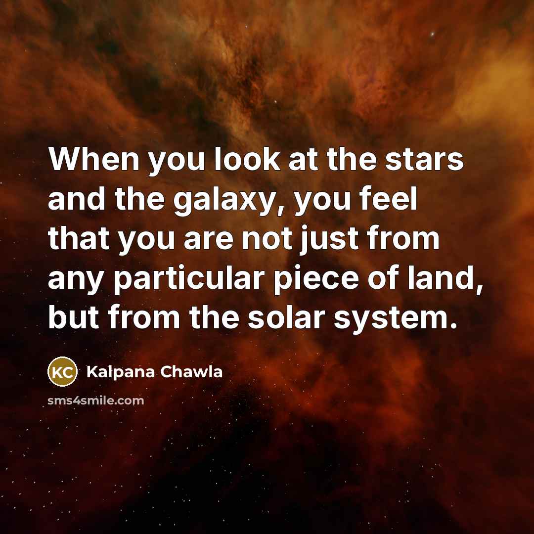 “When you look at the stars and the galaxy, you…” quote by Kalpana Chawla
