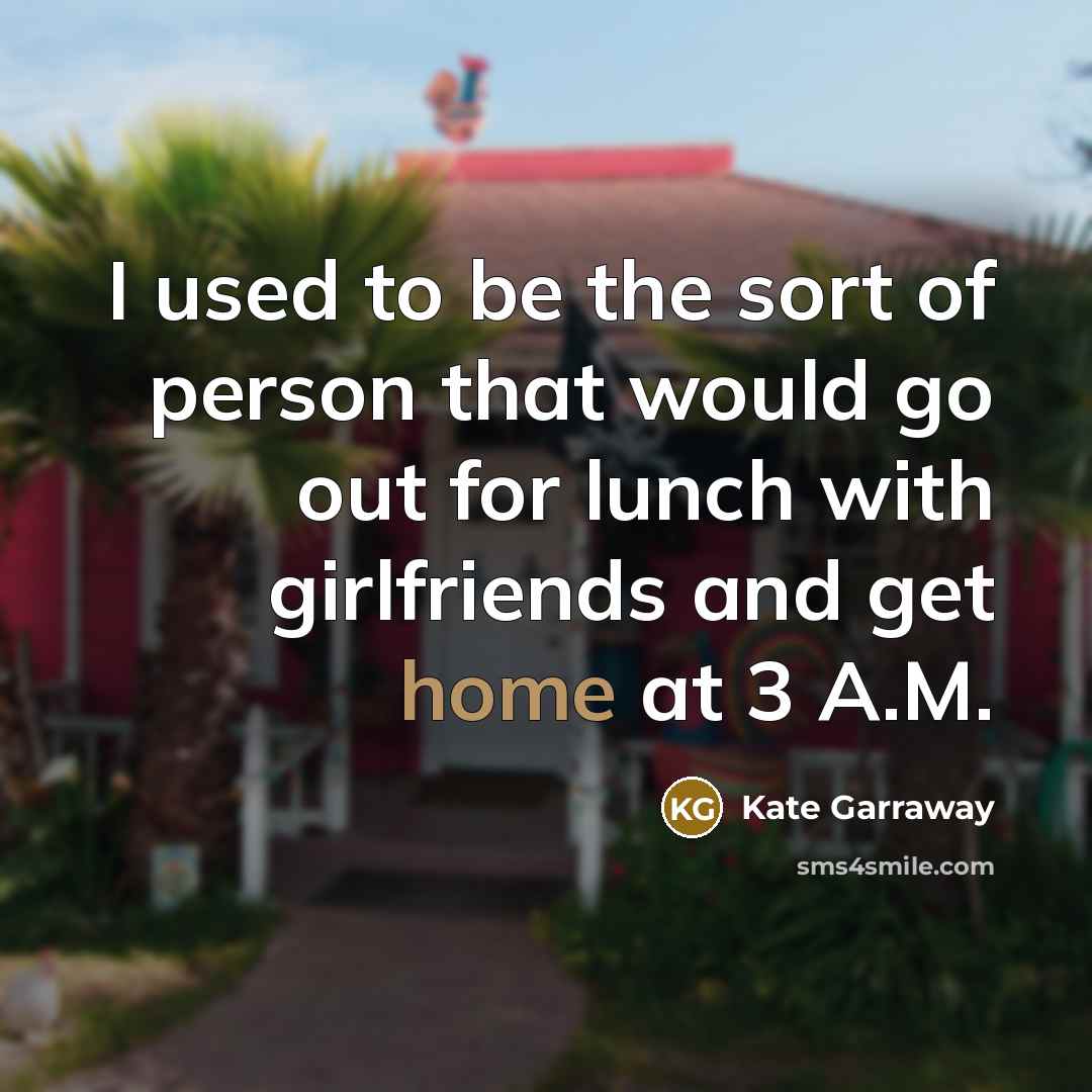 “I used to be the sort of person that would…” quote by Kate Garraway