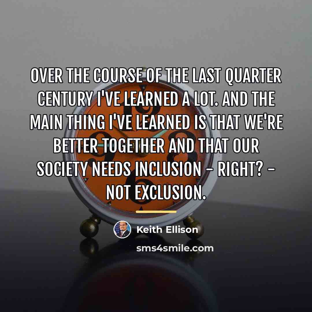 “Over the course of the last quarter century I've learned…” quote by Keith Ellison