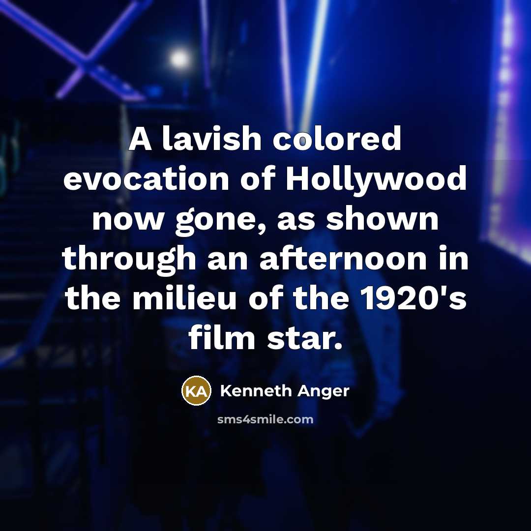 “A lavish colored evocation of Hollywood now gone, as shown…” quote by Kenneth Anger