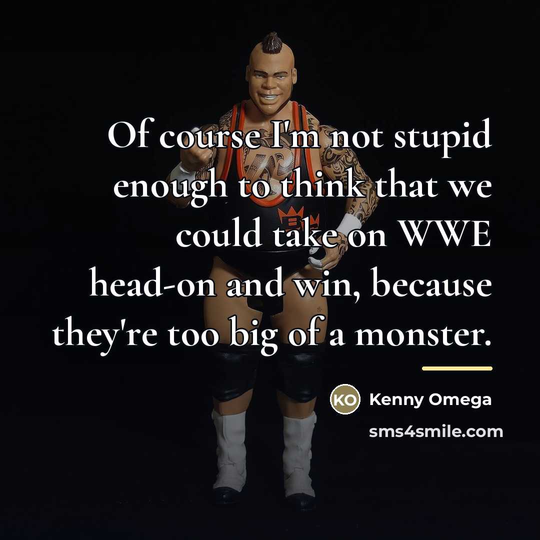 “Of course I'm not stupid enough to think that we…” quote by Kenny Omega