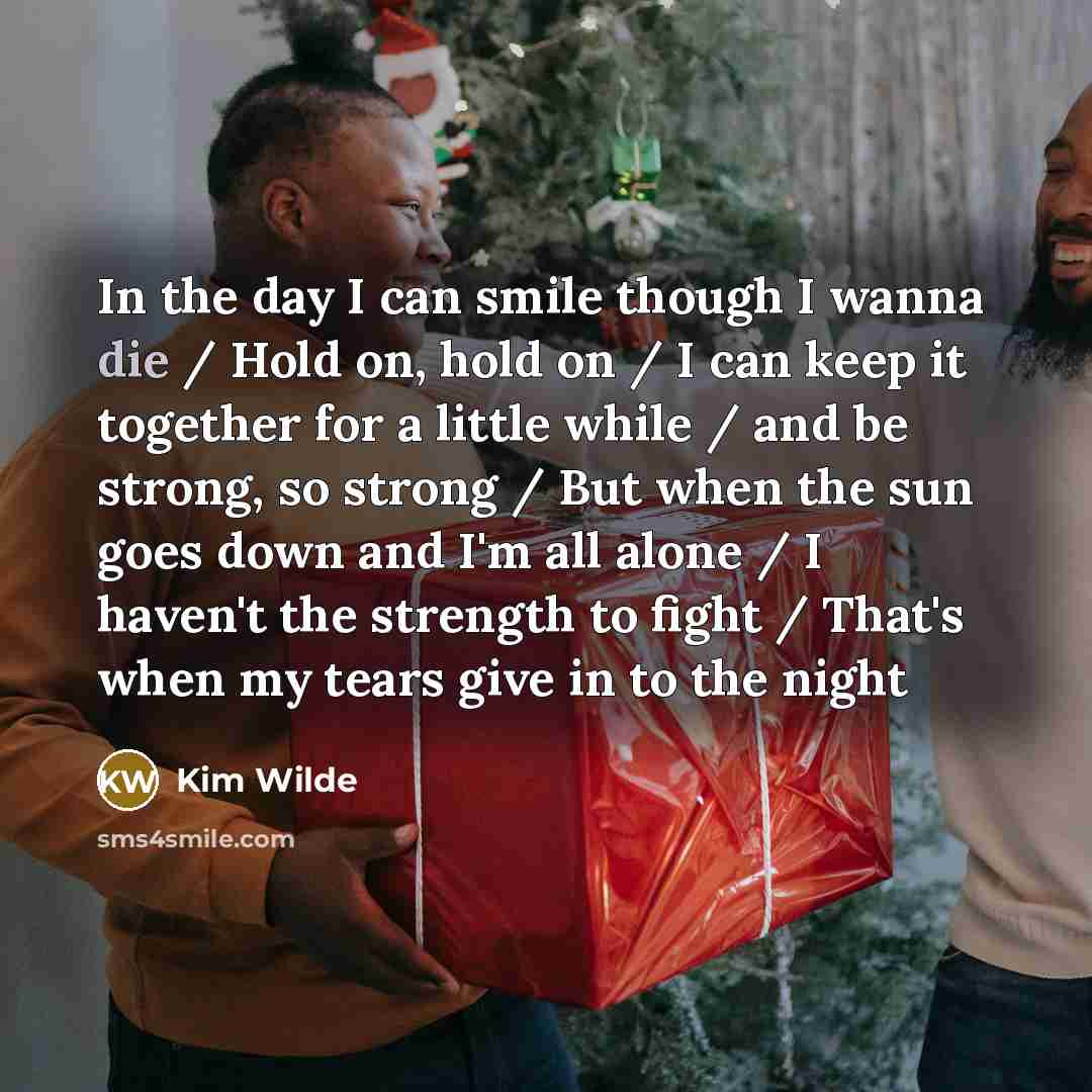 “In the day I can smile though I wanna die…” quote by Kim Wilde