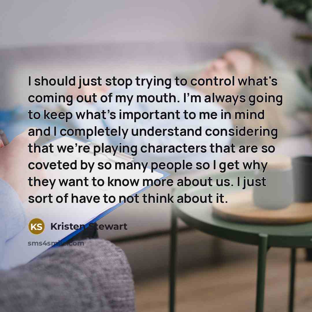 “I should just stop trying to control what's coming out…” quote by Kristen Stewart