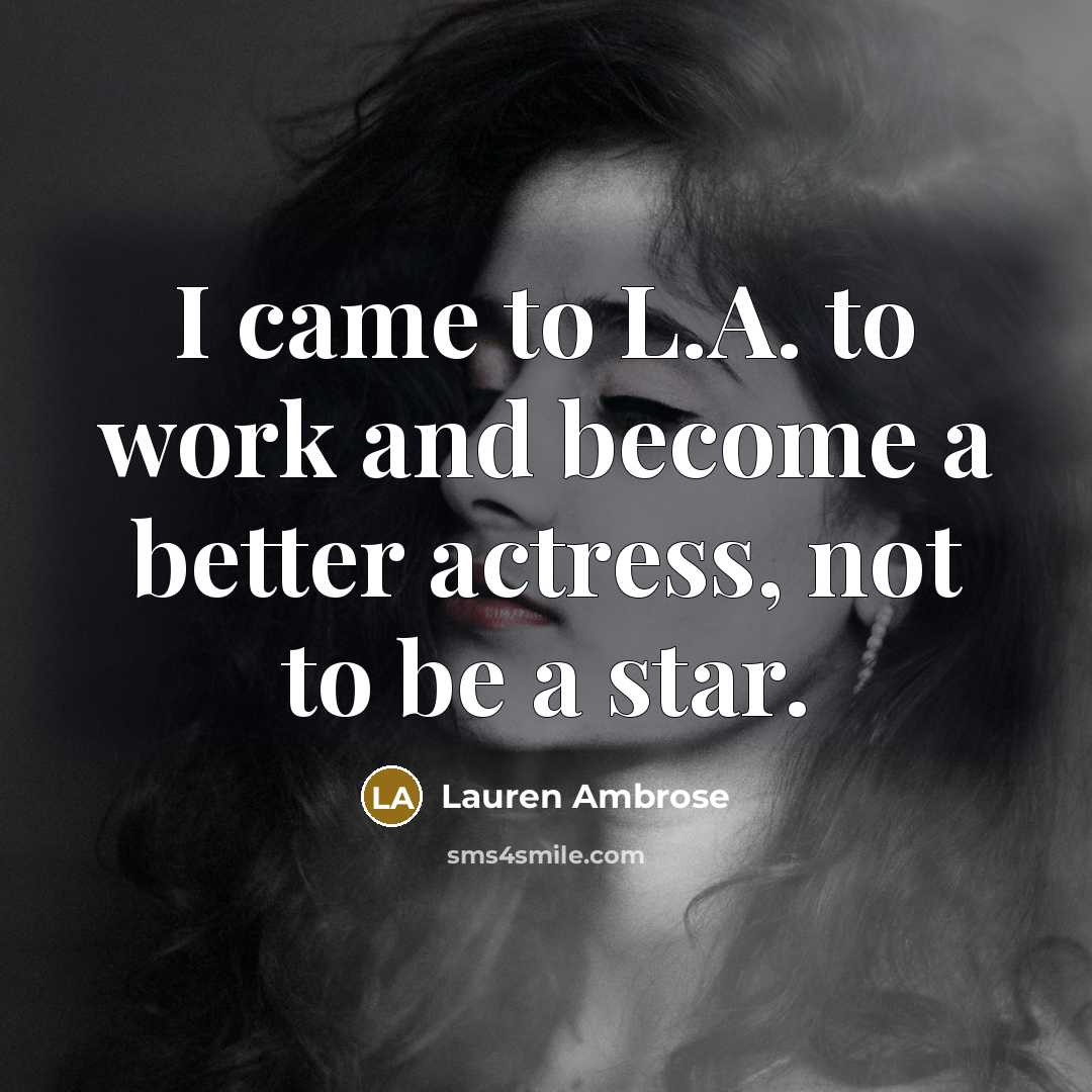 “I came to L.A. to work and become a better…” quote by Lauren Ambrose