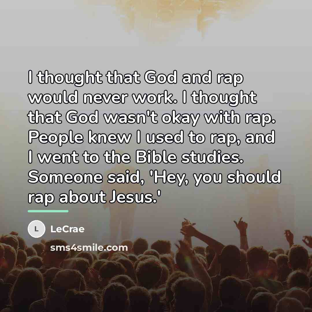 “I thought that God and rap would never work. I…” quote by Lecrae