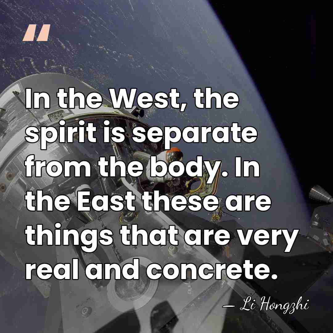 In the West, the spirit is separate from the body. In the&hellip; - Li Hongzhi