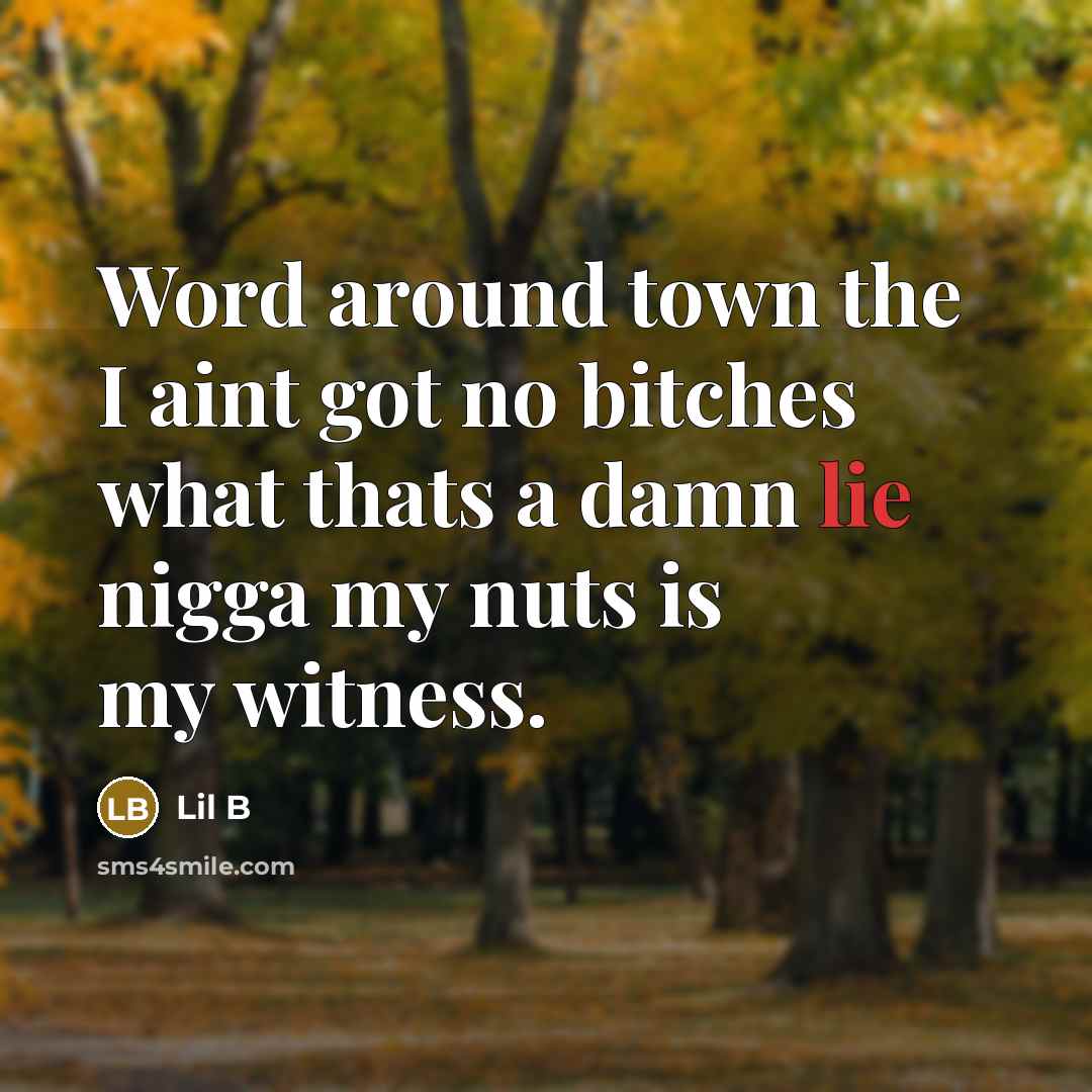 “Word around town the I aint got no bitches what…” quote by Lil B