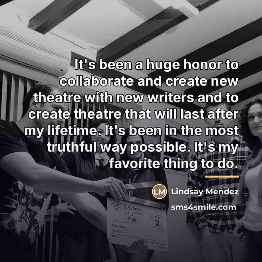 “It's been a huge honor to collaborate and create new…” quote by Lindsay Mendez