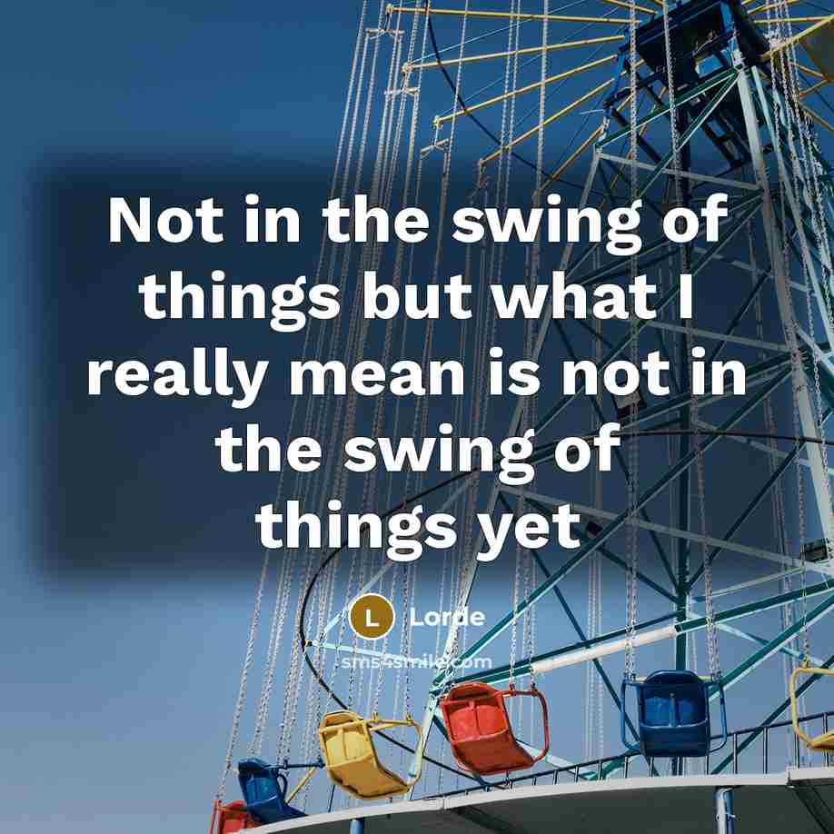 “Not in the swing of things but what I really…” quote by Lorde