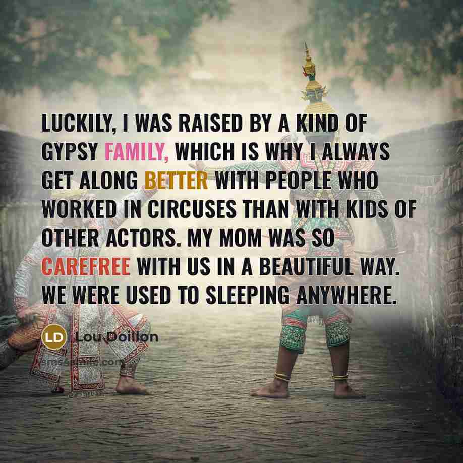 “Luckily, I was raised by a kind of gypsy family,…” quote by Lou Doillon