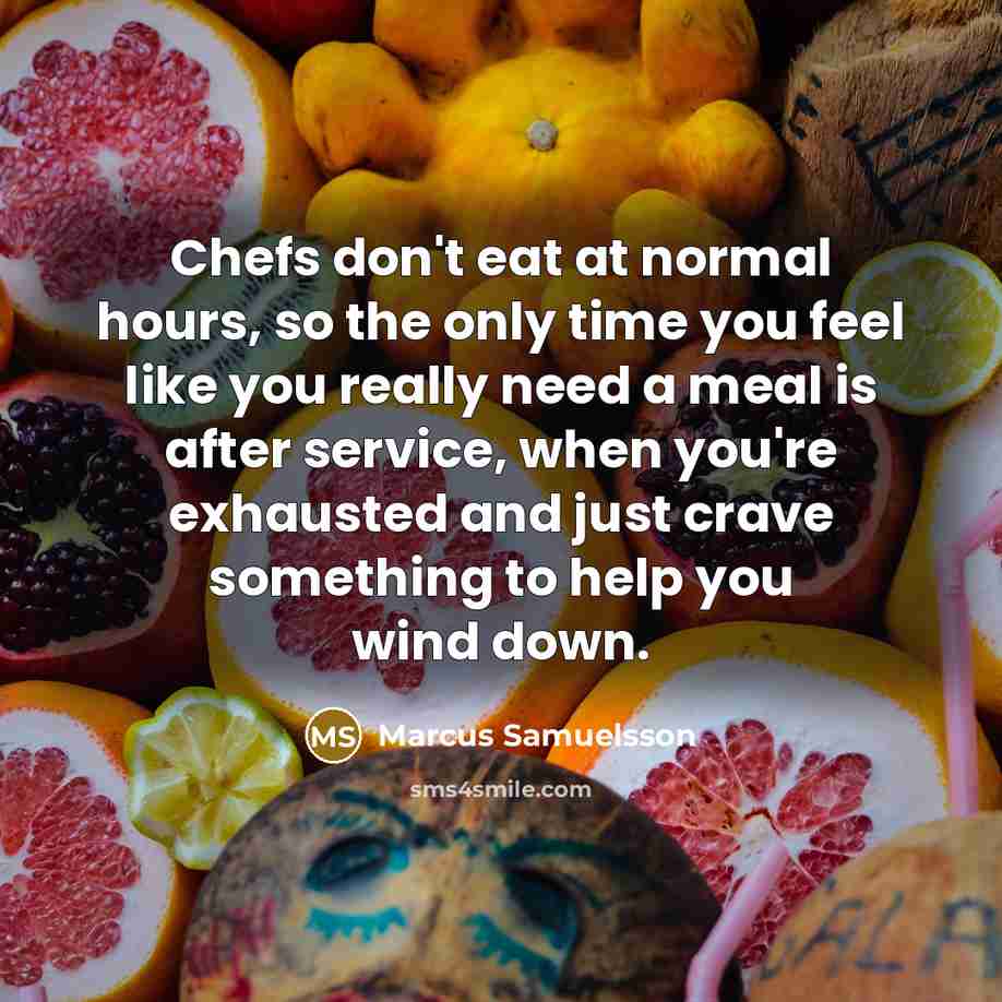 “Chefs don't eat at normal hours, so the only time…” quote by Marcus Samuelsson