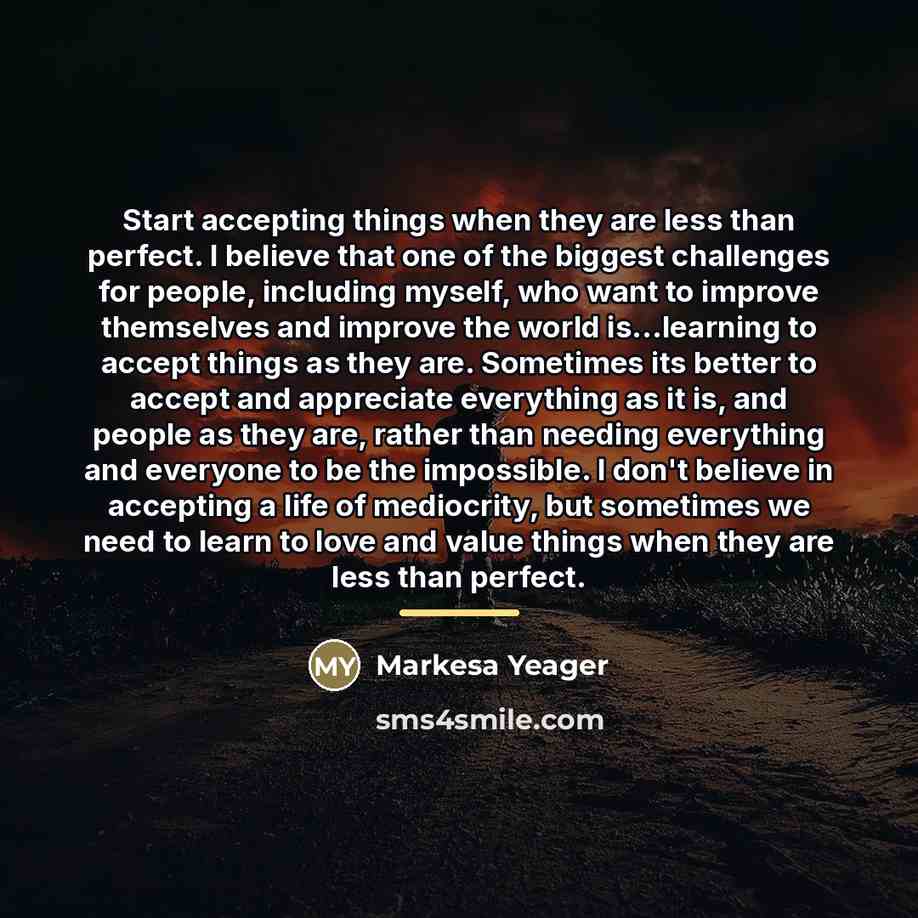 “Start accepting things when they are less than perfect. I…” quote by Markesa Yeager