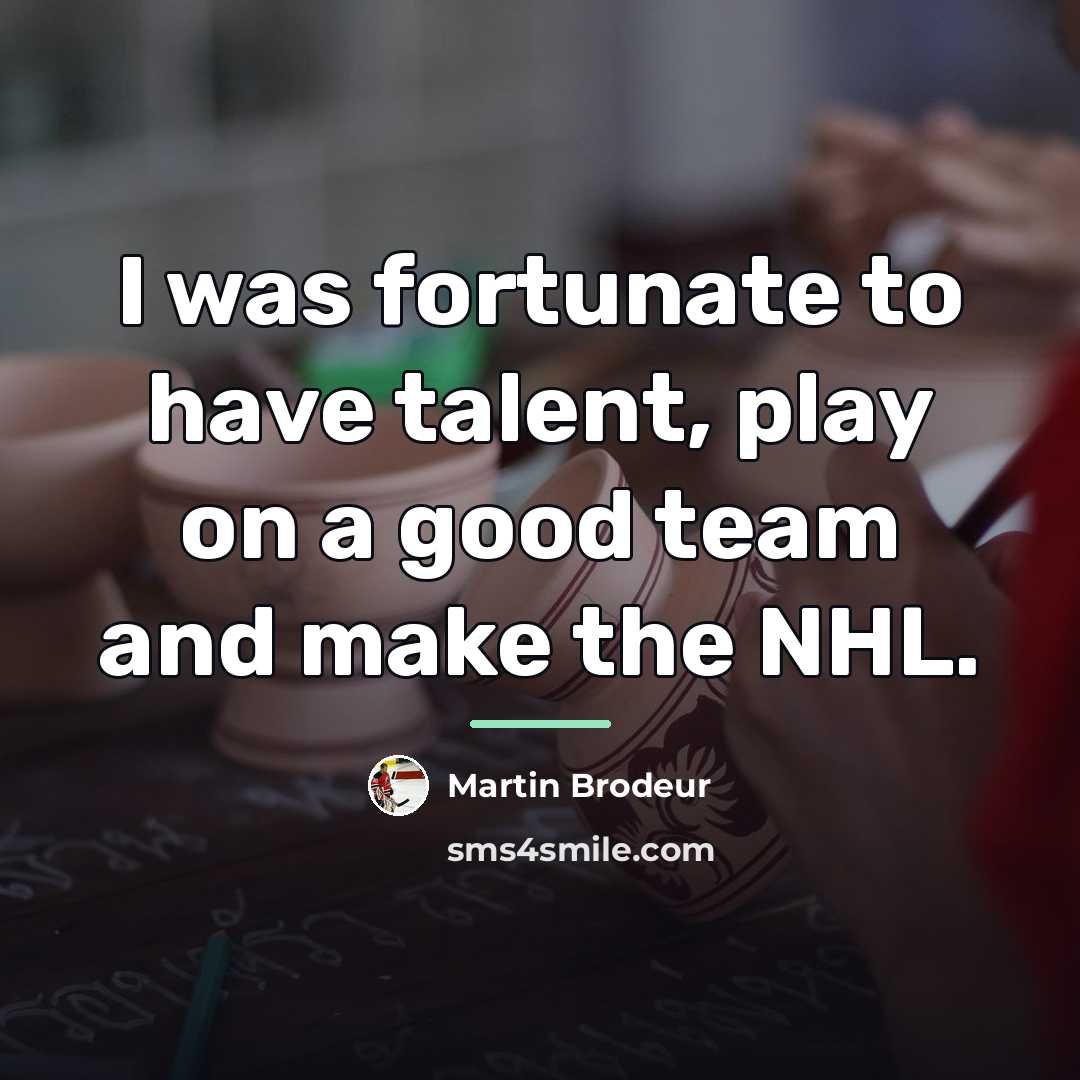 “I was fortunate to have talent, play on a good…” quote by Martin Brodeur