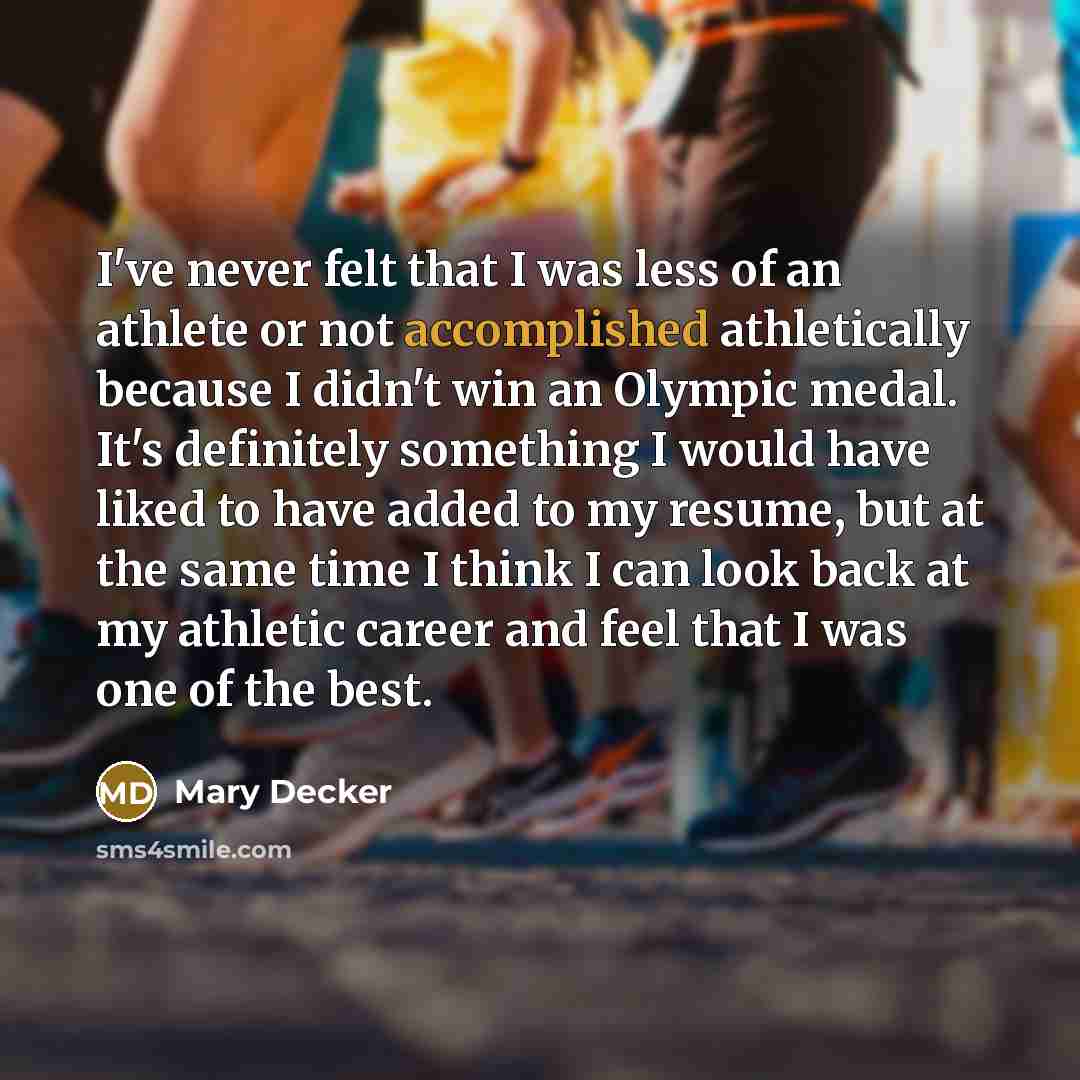 “I've never felt that I was less of an athlete…” quote by Mary Decker