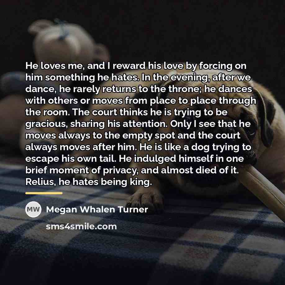 “He loves me, and I reward his love by forcing…” quote by Megan Whalen Turner