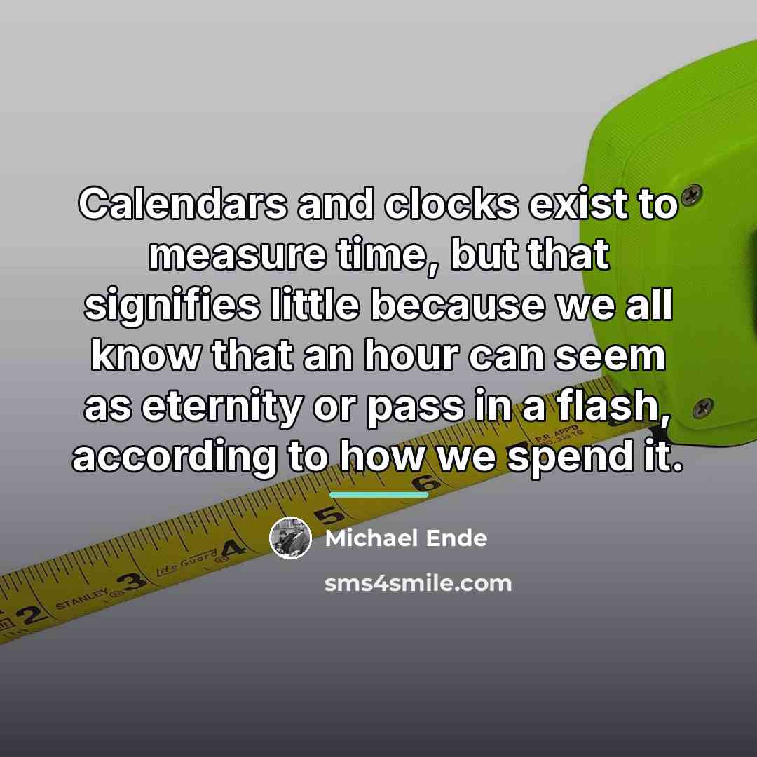“Calendars and clocks exist to measure time, but that signifies…” quote by Michael Ende