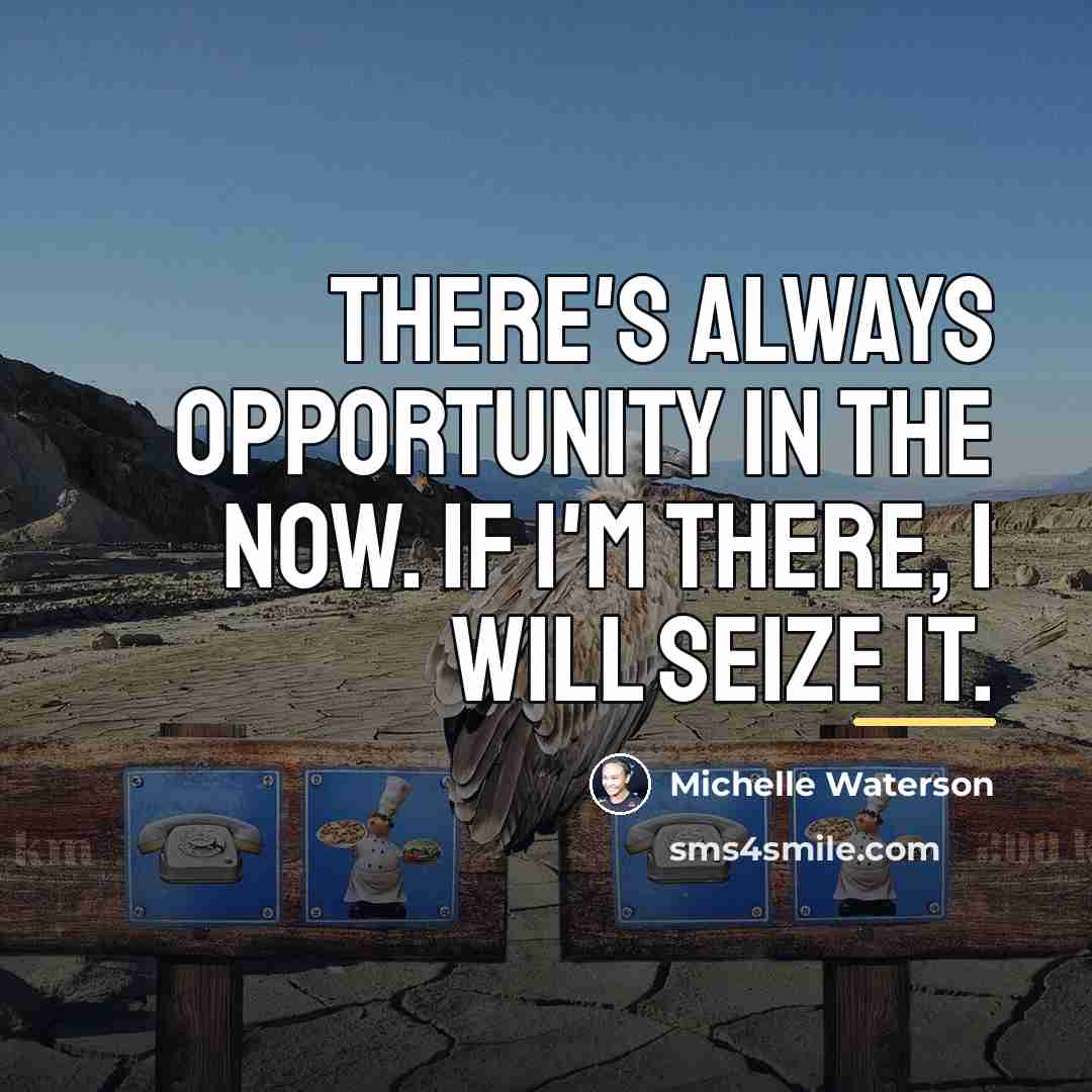 “There's always opportunity in the now. If I'm there, I…” quote by Michelle Waterson