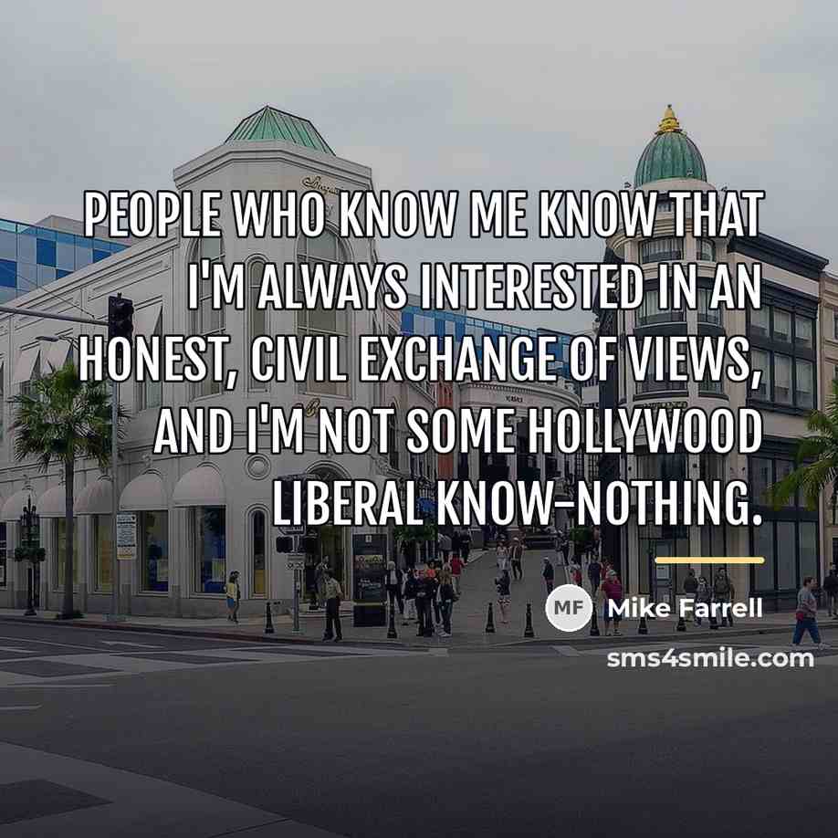 “People who know me know that I'm always interested in…” quote by Mike Farrell